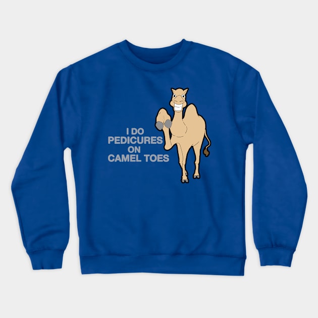 I Do Pedicures On Camel Toes Crewneck Sweatshirt by Retuscheriet AB